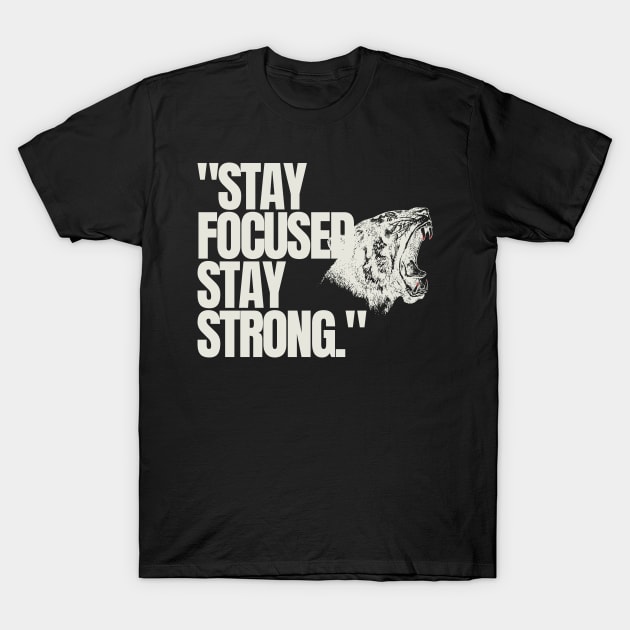 "Stay focused, stay strong." Motivational Words T-Shirt by InspiraPrints